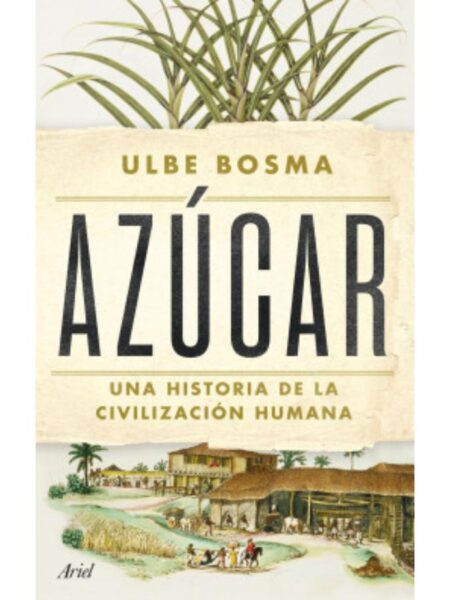 AZÚCAR -UNA HISTORIAS DE LA CIVILIZACIÓN HUMANA-