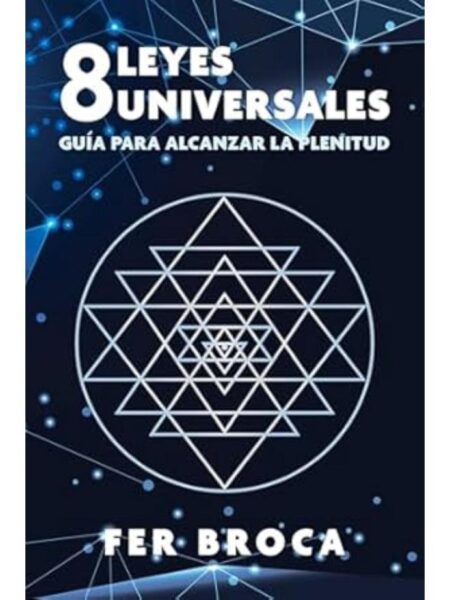 8 LEYES UNIVERSALES -GUÍA PARA ALCANZAR LA PLENITUD-