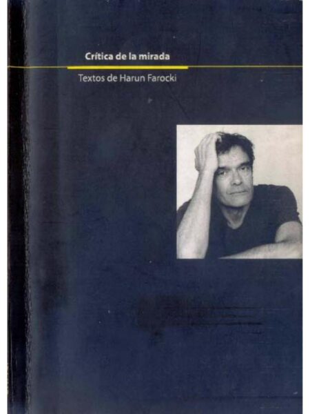 CRITICA DE LA MIRADA -TEXTOS DE HARUN FAROCKI-