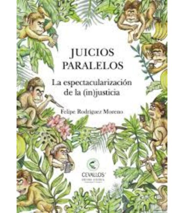 JUICIOS PARALELOS -LA ESPECTACULARIZACIÓN DE LA (IN)JUSTICIA