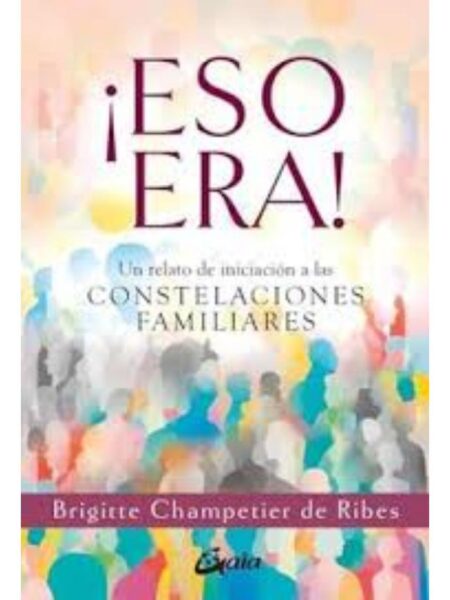 ¡ESO ERA! UN RELATO DE INICIACIÓN A LAS CONSTELACIONES FAMILIARES-