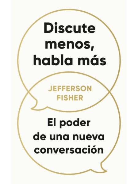 DISCUTE MENOS, HABLA MÁS