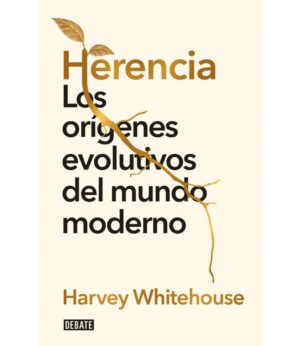 HERENCIA -LOS ORÍGENES EVOLUTIVOS DEL MUNDO MODERNO-