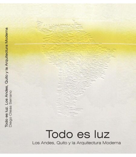 TODO ES LUZ -LOS ANDES, QUITO Y LA ARQUITECTURA MODERNO-