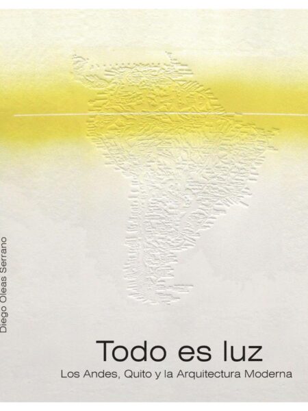 TODO ES LUZ -LOS ANDES, QUITO Y LA ARQUITECTURA MODERNO-