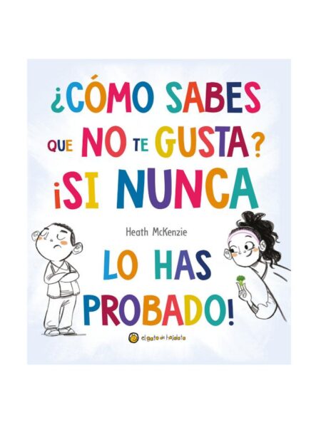 ¿CÓMO SABES QUE NO TE GUSTA? ¡SI NUNCA LOS HAZ PROBADO!