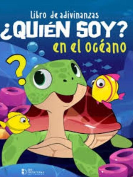 ¿QUIÉN SOY? EN EL OCÉANO -LIBRO DE ADIVINANZAS-