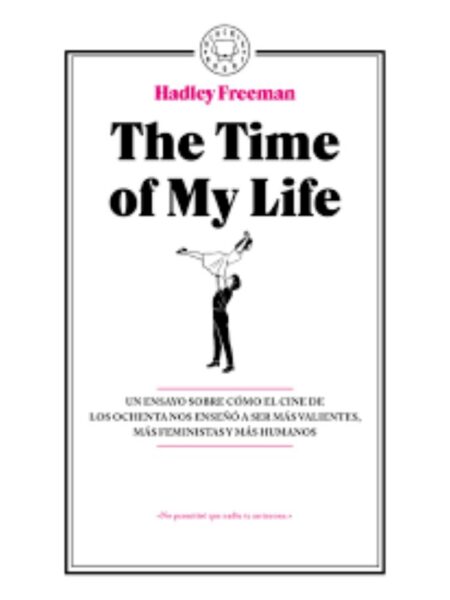THE TIME OF MY LIFE --UN ESAYO SOBRE EL CINE DE LOS OCHENTA-