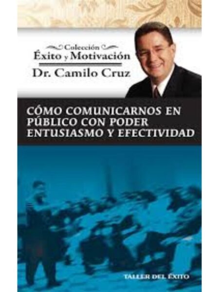 CÓMO COMUNICARNOS EN PÚBLICO CON PODER ENTUSIASMO Y EFECTIVIDAD