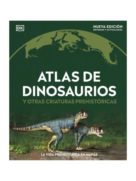 ATLAS DE DINOSAURIOS Y OTRAS CRIATURAS PREHISTÓRICAS