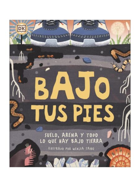 BAJO TUS PIES -SUELO, ARENA Y TODO LO QUE HAY BAJO TIERRA-