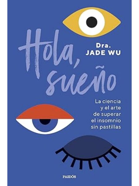 HOLA, SUEÑO -LA CIENCIA Y EL ARTE DE SUPERAR EL INSOMNIO SIN PASTILLAS-