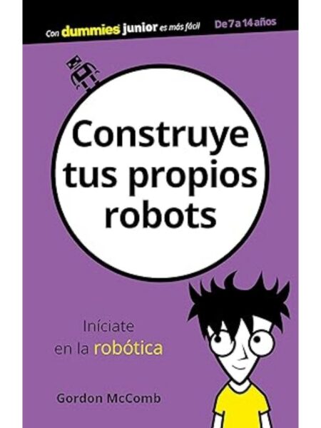 CONSTRUYE TUS PROPIOS ROBOTS -DUMMIES JUNIOR-