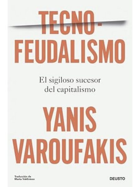 TECNOFEUDALISMO -EL SIGILOSO SUCESOR DEL CAPITALISMO-