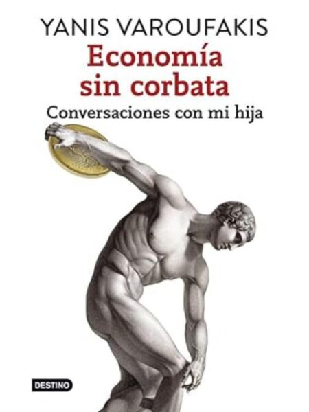 ECONOMIA SIN CORBATA -CONVERSACIONES CON MI HIJA-