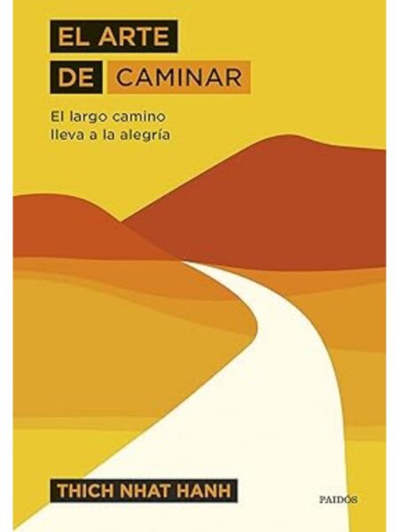 ARTE DE CAMINAR, EL -EL LARGO CAMINO LLEVA A LA ALEGRÍA-