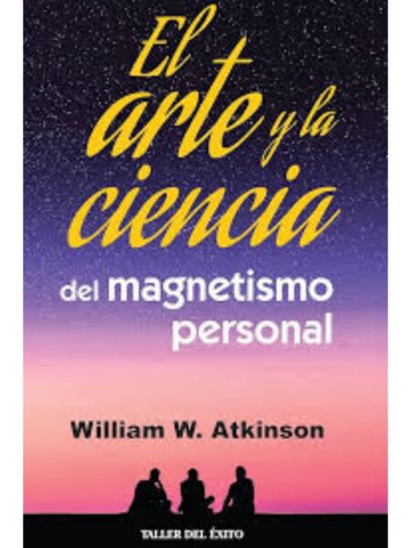 ARTE Y LA CIENCIA DEL MAGNETISMO PERSONAL