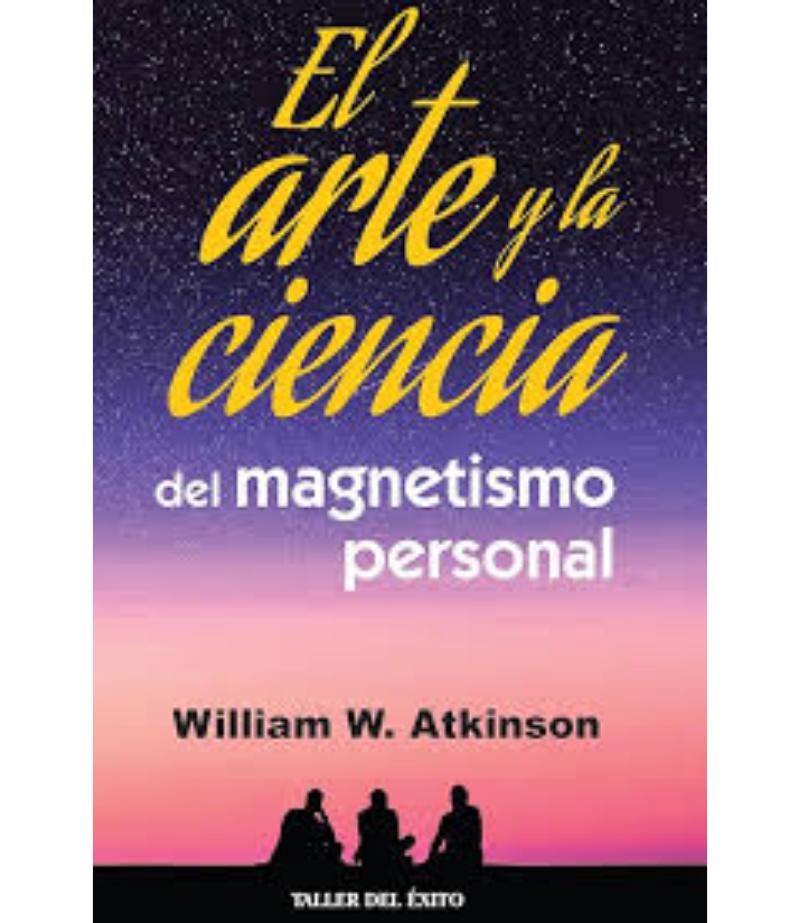 ARTE Y LA CIENCIA DEL MAGNETISMO PERSONAL