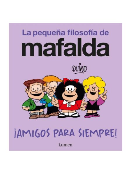 AMIGOS PARA SIEMPRE! -LA PEQUEÑA FILOSOFÍA DE MAFALAD