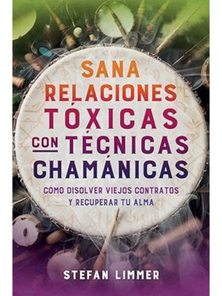 SANA RELACIONES TÓXICAS CON TÉCNICAS CHAMÁNICAS