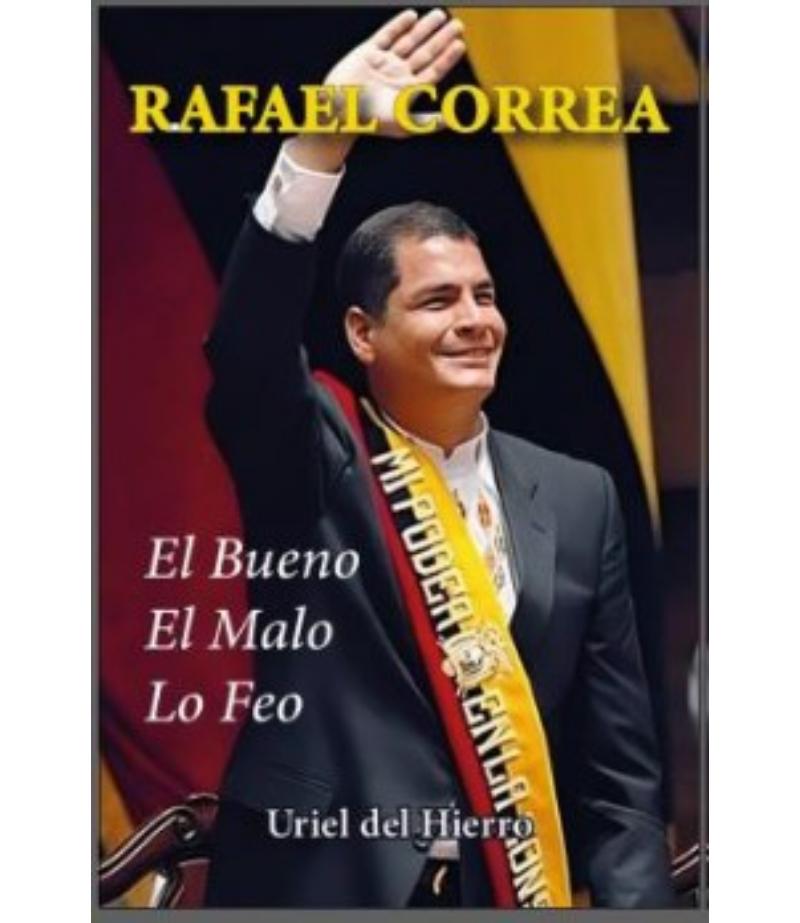 RAFAEL CORREA: EL BUENO, EL MALO, LO FEO