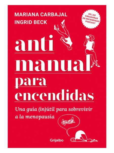 ANTIMANUAL PARA ENCENDIDAS -UNA GUÍA (IN)ÚTIL PARA SOBREVIVIR A LA MENOPAUSIA-