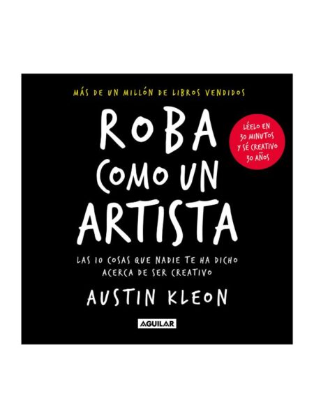 ROBA COMO UN ARTISTA -LAS 10 COSAS QUE NADIE TE HA DICHO DE SER CREATIVO-