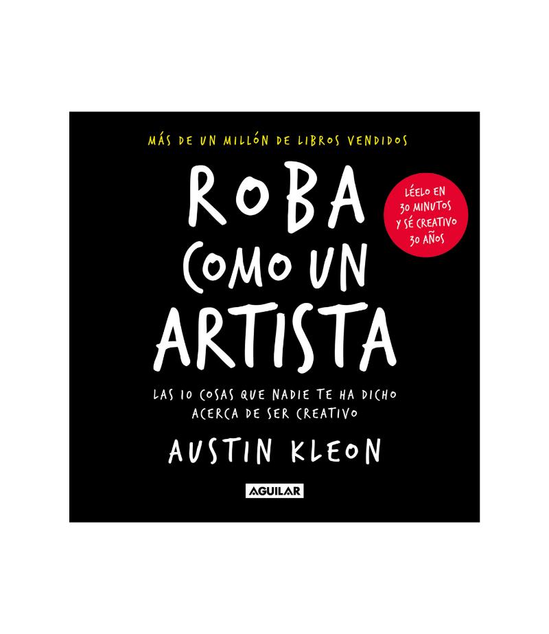ROBA COMO UN ARTISTA -LAS 10 COSAS QUE NADIE TE HA DICHO DE SER CREATIVO-