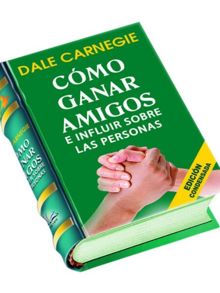 CÓMO GANAR AMIGOS E INFLUIR SOBRE LAS PERSONAS