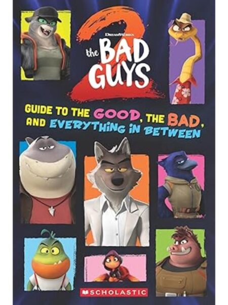 BAD GUYS MOVIE 2 -GUIDE TO THE GOOD, THE BAD, AND EVERYTHING IN   BETWEEN-