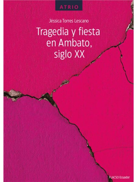 TRAGEDIA Y FIESTA EN AMBATO, SIGLO XX