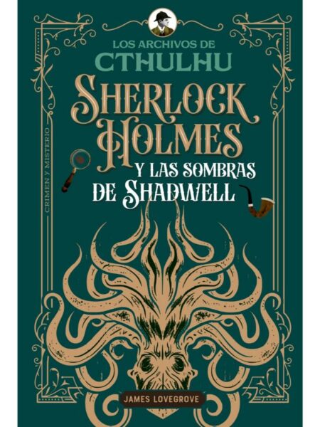 SHERLOCK HOLMES Y LAS SOMBRAS DE SHADWELL -SERIE DE LOS ARCHIVOS DE CTHULHU 1-