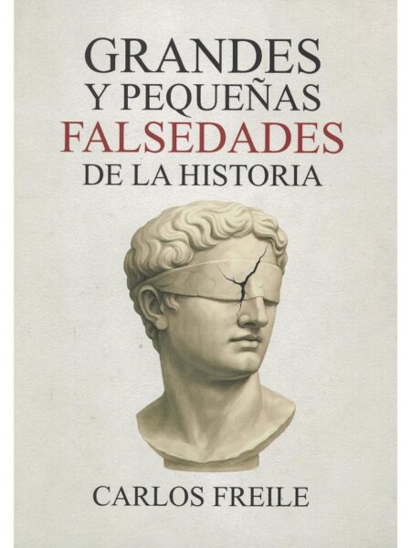 GRANDES Y PEQUEÑAS FALSEDADES DE LA HISTORIA