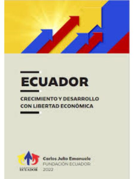 ECUADOR CRECIMIENTO Y DESARROLLO CON LIBERTAD ECONÓMICA