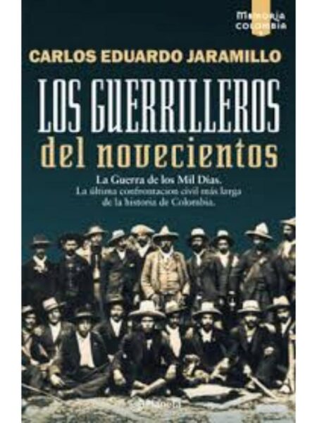 GUERRILLEROS DEL NOVECIENTOS, LOS -LA GUERRA DE LOS MIL DÍAS-