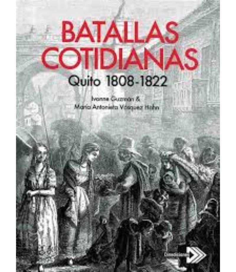 BATALLAS COTIDIANAS -QUITO 1808 1822-