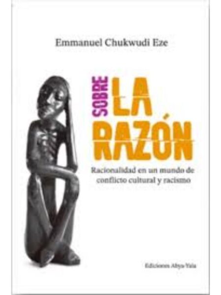 SOBRE LA RAZÓN -ACIONALIDAD EN UN MUNDO DE CONFLICTO CULTURAL Y RACISMO-