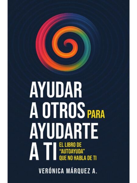 AYUDAR A OTROS PARA AYUDARTE A TI