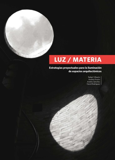 LUZ/MATERIA: ESTRATEGIAS PROYECTUALES PARA LA ILUMINACIÓN DE ESPACIOS ARQUITECTÓNICOS (EBOOK)