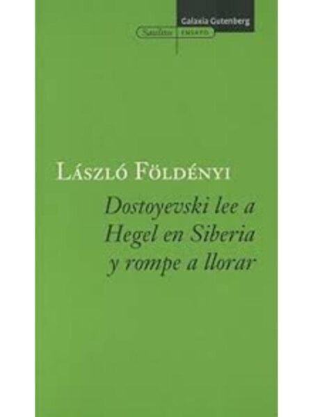 DOSTOIEVSKI LEE A HEGEL EN SIBERIA Y ROMPE A LLORAR