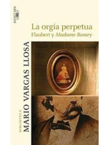 ORGIA PERPETUA, LA (FLAUBERT Y MADAME BOVARY)