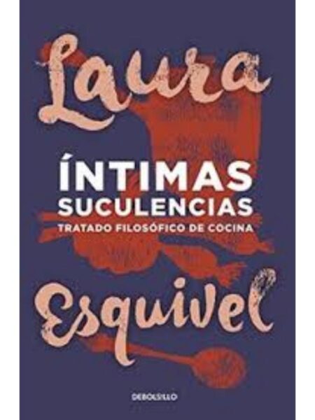 ÍNTIMAS SUCULENCIAS: TRATADO FILOSÓFICO DE COCINA