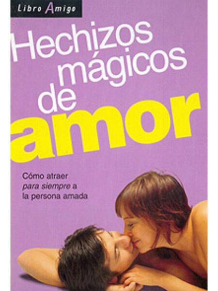 HECHIZOS MÁGICOS DE AMOR CÓMO ATRAER PARA SIEMPRE A LA PERSONA AMADA