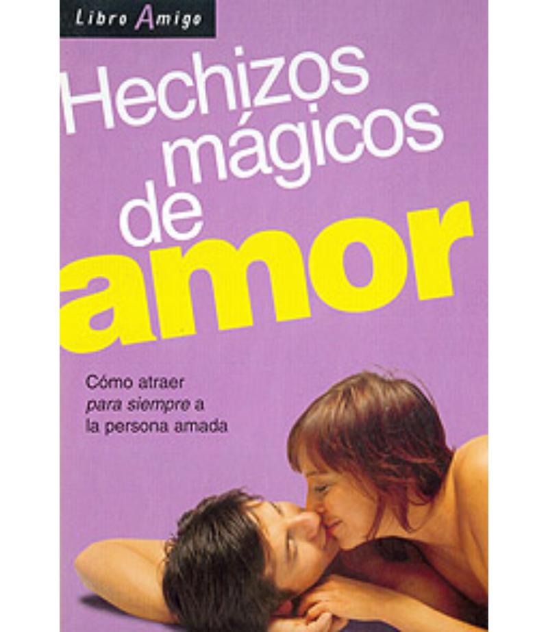 HECHIZOS MÁGICOS DE AMOR CÓMO ATRAER PARA SIEMPRE A LA PERSONA AMADA