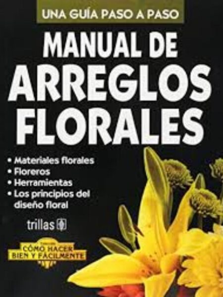MANUAL DE ARREGLOS FLORALES. UNA GUÍA PASO A PASO