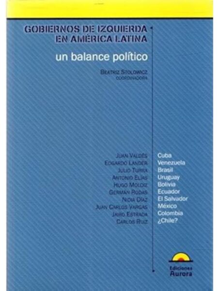 GOBIERNOS DE IZQUIERDA EN AMÉRICA LATINA UN BALANCE POLÍTICO