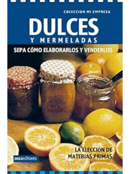 DULCES Y MERMELADAS SEPA CÓMO ELABORARLOS Y VENDERLOS -MI EMPRESA-