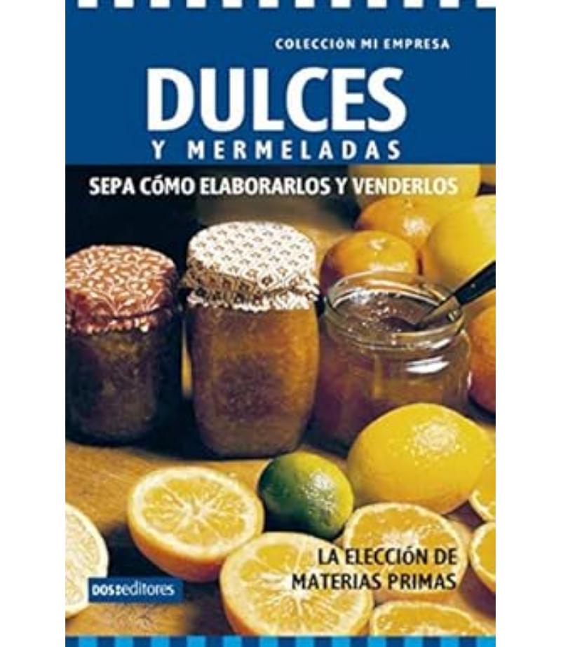 DULCES Y MERMELADAS SEPA CÓMO ELABORARLOS Y VENDERLOS -MI EMPRESA-