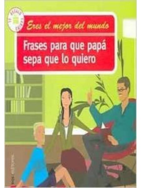 ERES EL MEJOR DEL MUNDO FRASES PARA QUE PAPÁ SEA LO QUE QUIERO