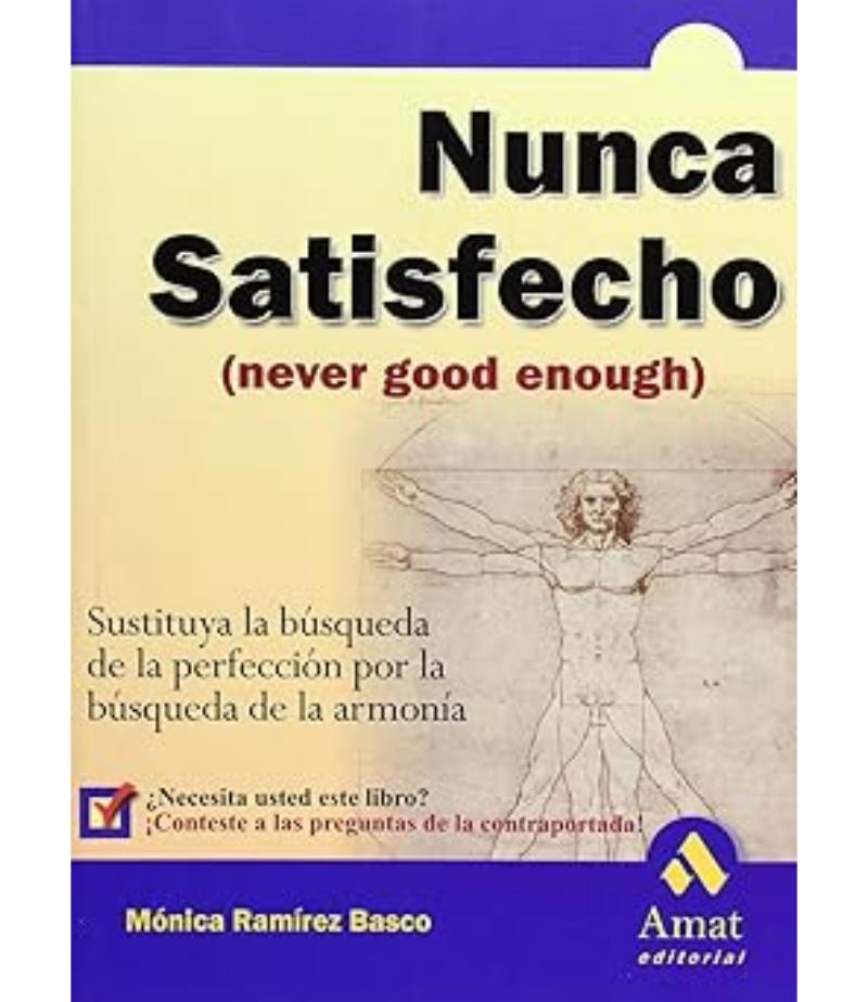 NUNCA SATISFECHO, NEVER GOOD ENOUGH. SUSTITUYA LA BÚSQUEDA DE LA PERFECCIÓN POR LA BÚSQUEDA DE LA ARMONÍA